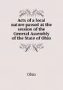 Acts of a local nature passed at the session of the General Assembly of the State of Ohio - Ohio