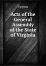 Acts of the General Assembly of the State of Virginia - Virginia