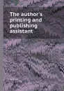 The author.s printing and publishing assistant - Author
