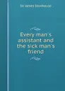 Every man.s assistant and the sick man.s friend - S.J. Stonhouse