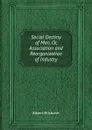 Social Destiny of Man, Or, Association and Reorganization of Industry - A. Brisbane