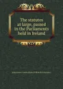 The statutes at large, passed in the Parliaments held in Ireland - W. Ball, J.G. Butler