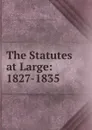 The Statutes at Large: 1827-1835 - N. Scotia, W. Hill, R.J. Uniacke, H.H. Cogswell, J. Whidden, W.B. Bliss, J.F. Gray