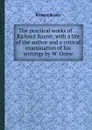 The practical works of ... Richard Baxter, with a life of the author and a critical examination of his writings by W. Orme - R. Baxter