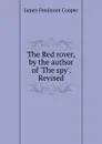 The Red rover, by the author of .The spy.. Revised - J.F. Cooper