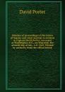 Minutes of proceedings of the Courts of inquiry and court martial, in relation to Captain David Porter: convened at Washington, D.C., on Thursday, the seventh day of July, A.D. 1825. Printed by authority from the offical record - D. Porter