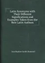 Latin Synonyms with Their Different Significations and Examples Taken from the Best Latin Authors - J.B. Dumesnil