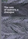 The sale of authors, a dialogue - A. Campbell