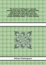 The beauties of Shakespear: regularly selected from each play. With a general index, digesting them under proper heads. Illustrated with explanatory notes, and similar passages, from ancient and modern authors. By William Dodd, ... In three volumes - В. Шекспир