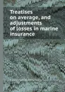 Treatises on average, and adjustments of losses in marine insurance - R. Stevens, W. Benecke, W. Phillips