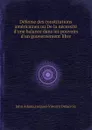 Defense des constitutions americaines ou De la necessite d.une balance dans les pouvoirs d.un gouvernement libre - J. Adams, J. Delacroix