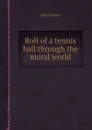 Roll of a tennis ball through the moral world - J. Stewart