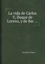 La Vie de Charles V duc de Lorraine et de Bar - J. de Brune