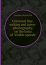 Universal line-writing and steno-phonography on the basis of .Visible speech. - A.M. Bell