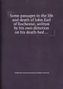 Some passages in the life and death of John Earl of Rochester, written by his own direction on his death-bed - B. Gilbert, S. Johnson, R. Parsons