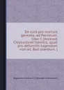 De cura pro mortuis gerenda, ad Paulinum, liber I. Accessit Chrysostomi homilia, quod pro defunctis lugendum non sit, Bed orandum - A.S. Augustinus, S. J. Chrysostomus