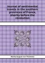 Journal of sentimental travels in the southern provinces of France, shortly before the revolution - M.A. von Thümmel