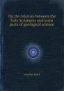 On the relation between the holy Scriptures and some parts of geological science - J.P. Smith