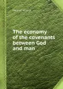 The economy of the covenants between God and man - Herman Witsius