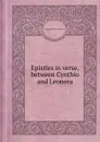 Epistles in verse, between Cynthio and Leonora - John Thurston, George Marshall