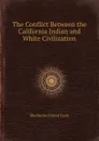 The Conflict Between the California Indian and White Civilization - S.F. Cook