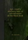 Mrs. royall.s southern tour. or second series of the black book - Author Unknown