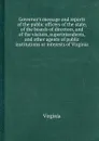 Governor.s message and reports of the public officers of the state, of the boards of directors, and of the visitors, superintendents, and other agents of public institutions or interests of Virginia - Virginia