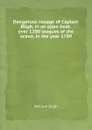 Dangerous voyage of Captain Bligh, in an open boat, over 1200 leagues of the ocean, in the year 1789 - William Bligh