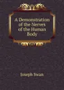 A Demonstration of the Nerves of the Human Body - Joseph Swan