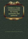 Children.s body measurements for sizing garments and patterns - M.A. Girshick, Ruth O'Brien