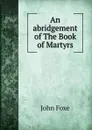 An abridgement of The Book of Martyrs - John Foxe