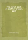 The sketch book of Geoffrey Crayon, gent - W. Irving