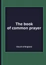 The book of common prayer - C.o. England