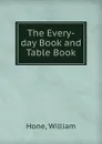 The Every-day Book and Table Book - Hone William