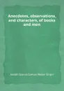 Anecdotes, observations, and characters, of books and men - S.W. Singer, Joseph Spence