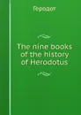 The nine books of the history of Herodotus - Herodotus