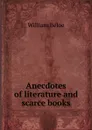 Anecdotes of literature and scarce books - William Beloe
