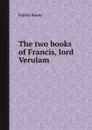The two books of Francis, lord Verulam - Ф. Бэкон