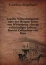 Lucifer Wittenbergensis oder der Morgen-Stern von Wittenberg: das ist vollstandiger Lebens-Bericht Catharinae von Bore - Eusebius Engelhard