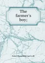 The farmer.s boy - Robert Bloomfield, Capel Lofft