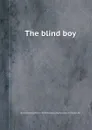 The blind boy - James Kenney, W.B. Hewetson, Louis-Charles M. Caigniez