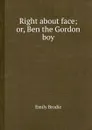 Right about face or, Ben the Gordon boy - Emily Brodie