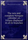 The new and complete Newgate calendar or, Villany displayed in all its branches - William Jackson