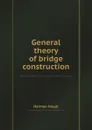 General theory of bridge construction - Herman Haupt