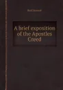 A brief exposition of the Apostles Creed - Basil Kennett