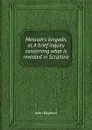 Messiah.s kingodn, or, A brief inquiry concerning what is revealed in Scripture - John Bayford