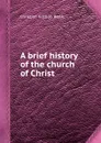 A brief history of the church of Christ - C.G. Barth