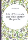 Life of Tecumseh, and of his brother the prophet - Benjamin Drake