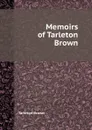 Memoirs of Tarleton Brown - Tarleton Brown