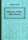 Memoir of Rev. Abel Brown - C.S. Brown